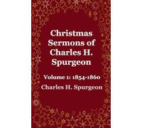Christmas Sermons of Charles H. Spurgeon: 1854 - 1860