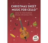 Christmas Sheet Music For Cello: 60 Easy To Intermediate Classic Christmas Hits