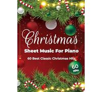 Christmas Sheet Music For Piano: 60 Best Classic Christmas Hits