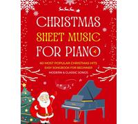 CHRISTMAS SHEET MUSIC FOR PIANO - MODERN & CLASSIC SONGS: 60 MOST POPULAR CHRISTMAS HITS - EASY SONGBOOK FOR BEGINNER with Fingerings & Lyrics