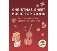 Christmas Sheet Music For Violin: 60 Easy To Intermediate Classic Christmas Hits
