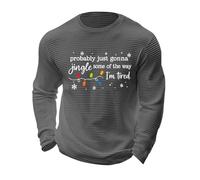 Christmas Shirt Mens Jumpers Funny Xmas Letter Printed Men's Tshirts Long Sleeve Crew Neck Probably Just Gonna Jingle Some Of The Way I'm Tired Holiday Winter Jumper (Grey, XXXXL)