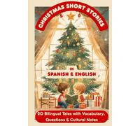 Christmas Short Stories in Spanish & English: 20 Bilingual Tales with Vocabulary, Questions & Cultural Notes