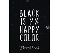 Christmas Sketch Book: Black Is My Happy Color Funny Emo Goth Dark Gift Christmas, 120 Pages Help You Design Your Ideas Size 8.5 x 11 Inches