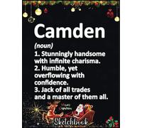 Christmas Sketch Book: CAMDEN Definition Personalized Name Funny Birthday Gift Idea, 120 Pages Help You Design Your Ideas Size 8.5 x 11 Inches Sketchbook