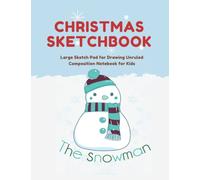 Christmas Sketchbook The snow man frosty: Large Sketch Pad for Drawing Unruled Composition Notebook for Kids