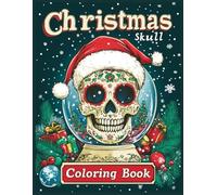 Christmas Skull Coloring Book: Intricate Sugar Skull Snow Globe Designs with Santa Hat Coloring Pages for Stress Relief