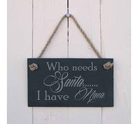 Christmas Slate hanging sign - "Who needs Santa I have Nana"