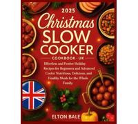 Christmas Slow Cooker Cookbook UK: Effortless and Festive Holiday Recipes for Beginners and Advanced Cooks: Nutritious, Delicious, and Healthy Meals for the Whole Family.