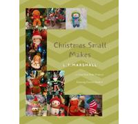Christmas Small Makes: Small Christmas Projects for Wool Oddments: 5 (L.T.Marshall Knitting books)