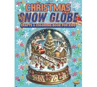 Christmas Snow Globe Crafts & Coloring Book for Kids: Create, Color & Assemble Magical Holiday Snow Globes- Fun Winter Craft Activities and Coloring Pages for Ages 3-8