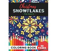 Christmas SNOWFLAKES Coloring Book for Adults: 50 Pages of Relaxing Winter Snowflake Patterns (Adult Coloring Books: Fun & Relaxing)