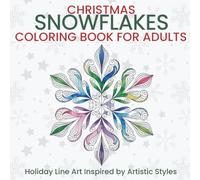 Christmas Snowflakes Coloring Book for Adults Holiday Line Art Inspired by Artistic Styles: Elegant Festive Snowflake Patterns for Mindful Holiday Coloring