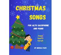 Christmas Songs For Alto Saxophone And Piano: Carols For Beginner Sax With Piano Accompaniment and MP3 Piano Backing Tracks Online