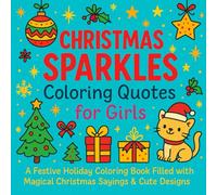 Christmas Sparkles Coloring Quotes for Girls: A Festive Holiday Coloring Book Filled with Magical Christmas Sayings & Cute Designs for Girls