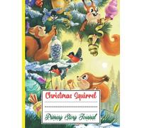 Christmas Squirrel Primary Story Journal: This Composition Notebook Drawing And Writing Is Perfect Gift Idea For Christmas Squirrel Lover Kids, Girls, ... Midline. (8.5 x 11 Inches and 120 Pages)