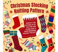 Christmas Stocking Knitting Pattern: Perfect for Cozying Up by the Fire and Diving Into a Heartwarming Holiday Project
