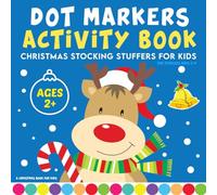 Christmas Stocking Stuffers For Kids: Dot Markers Activity Book: For Toddlers Ages 2-4 | A Christmas Book For Kids (Christmas Gifts for Grandkids)