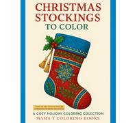 Christmas Stockings to Color: A stocking stuffer Coloring Book for kids and adults: A Cozy Holiday Coloring Collection of Stockings, Fireplaces & ... Books: A Collection of Artful Escapes)