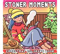 Christmas Stoner Moments Coloring Book: Funny Christmas Coloring Pages Featuring Weed-Themed Chill & Cozy Designs for Adults Stress Relief and Humor