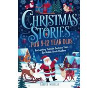 Christmas Stories for 9-12 Year Olds: Enchanting Yuletide Bedtime Tales for Middle Grade Readers