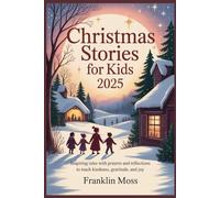 Christmas Stories for Kids 2025: Inspiring Tales with Prayers and Reflections to Teach Kindness, Gratitude, and Joy