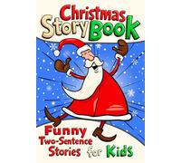 Christmas Story Book - Funny Two-Sentence Stories for Kids: Short & Silly Holiday Tales for Boys and Girls Ages 4-10: Laugh-Out-Loud Illustrated ... for the Holiday Season (Jolly Holiday Fun)