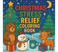 Christmas Stress Relief Coloring Book: Festive Winter Scenes with Woodland Animals, Snowman & Kids - Relaxing Holiday Art for Adults & Children: ... for Mindful Coloring and Calmness