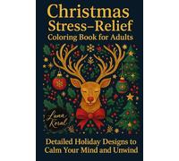 Christmas Stress-Relief Coloring Book for Adults: Detailed Holiday Designes to Calm Your Mind and Unwind