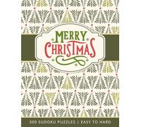 Christmas Sudoku: 300 Puzzles with Solutions - Easy, Medium, Hard for Adults, Seniors, Teens - Volume 1