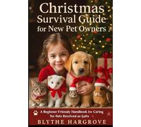 Christmas Survival Guide for New Pet Owners: A Beginner-friendly Handbook for Caring For Pets Received as Gifts
