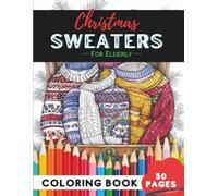Christmas Sweater Coloring Book for Elderly: 50 Pages of Simple and Joyful Sweater Patterns (Coloring Books for Seniors: Relaxing, calm & Fun)
