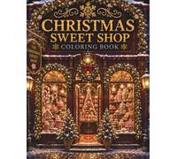Christmas Sweet Shop Coloring Book: A Premium Adult Coloring Book Featuring 30 Festive Christmas Sweet Shops with Candy Canes, Chocolates, Holiday ... Cozy Winter Scenes (The Christmas Collection)