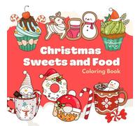 Christmas Sweets and Food Coloring Book, 50 Xmas Designs to Color for Kids and Adults: Fun Coloring Christmas Gift for Boys and Girls