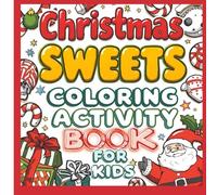 Christmas Sweets Coloring Activity Book For Kids: Fun holiday coloring Pages, Easy Mazes, and Prompted Pages for Creative Fun for kids