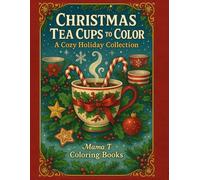 Christmas Teacups to Color: A Cozy Holiday Coloring Book with Christmas Tea cups, Cocoa, Cookies, and Festive Winter Scene (Mama T Adult Coloring Books: A Collection of Artful Escapes)