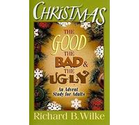 Christmas: The Good, The Bad, and The Ugly: An Advent Study for Adults