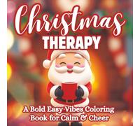 Christmas Therapy: A Bold Easy Vibes Holiday Coloring Book for Calm, Cheer & Christmas Joy | 35 Cozy and Relaxing Coloring Pages for Stress Relief, Mindfulness & Holiday Fun