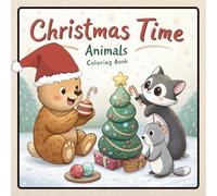 Christmas Time: Cute and Cozy Christmas Animal Coloring Book for Kids & Teens - Fun, Easy, and Bold Holiday Designs for Relaxing and Creative Coloring Fun.