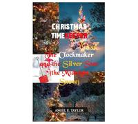 Christmas Timekeeper: The Clockmaker and the Silver Star (the Midnight Snow)
