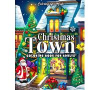 Christmas Town Coloring Book for Adults: Festive Storefronts, Beautifully Decorated Homes and Cozy Holiday Porch Designs for Stress Relief and Relaxation