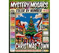 Christmas Town Mystery Mosaic Color by Number: 50 Enchanting Holiday Scenes Featuring Snowy Streets, Charming Cottages, Festive Lights, and Wintery ... Season of Joy and Cheer (Christmas Coloring)