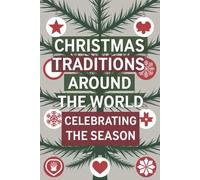 Christmas Traditions Around the World: Celebrating the Season