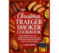Christmas Traeger Smoker Cookbook: Simple BBQ Recipes: Easy Grilling, Smoking, and Barbecue Tips, with Pitmaster-Approved Meals and Festive Ideas for Family & Holidays