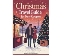 Christmas Travel Guide for New Couples: Cozy Escapes and Romantic Getaways for Lasting Memories