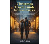 Christmas Travel Guide for New Couples: Romantic Escapes, Winter Adventures, and Cozy Destinations for a Magical Holiday Together