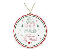 Christmas Tree Decoration Not Sisters By Blood But Sisters By Heart Long Distance For Bff Unbiological Soul Sister Besties Ceramic Hanging Funny Ceramic Xmas Ornament Christmas Tree Decorations