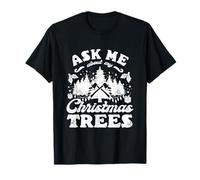 Christmas Tree Farmer Ask Me About My Christmas Trees T-Shirt