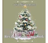 Christmas Tree Reverse Coloring Book (Christmas Coloring Books, Trace & Color Books & Christmas Stories)