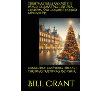 CHRISTMAS TREES AROUND THE WORLD: CELEBRATING CULTURES, CUSTOMS, AND COLORFUL HOLIDAY EXPRESSIONS: CONNECTING COUNTRIES THROUGH CHRISTMAS TRADITIONS AND CHEER (holidays)